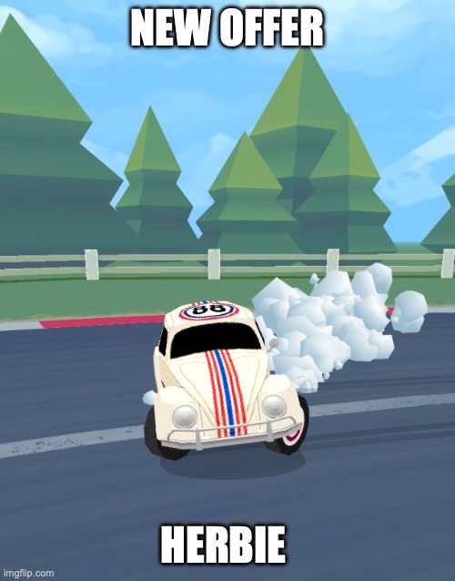 drift | NEW OFFER; HERBIE | image tagged in herbie engine failure,milk | made w/ Imgflip meme maker