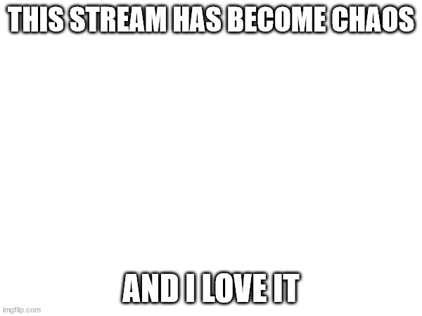 aughhhh | THIS STREAM HAS BECOME CHAOS; AND I LOVE IT | image tagged in sus,horny | made w/ Imgflip meme maker