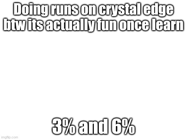 Making progess, its kinda fun tho | Doing runs on crystal edge
btw its actually fun once learn; 3% and 6% | image tagged in gd,crystal edge,doin runs | made w/ Imgflip meme maker