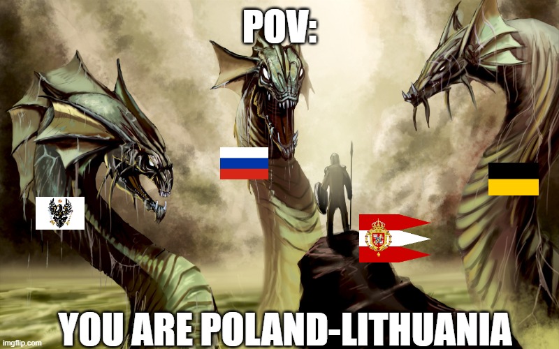 POV: you are Poland-Lithuania | POV:; YOU ARE POLAND-LITHUANIA | image tagged in three head monster | made w/ Imgflip meme maker