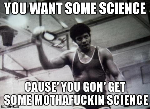 YOU WANT SOME SCIENCE CAUSE' YOU GON' GET SOME MOTHAF**KIN SCIENCE | image tagged in black dynamite science man | made w/ Imgflip meme maker
