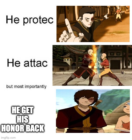 He protec he attac but most importantly | HE GET HIS HONOR BACK | image tagged in he protec he attac but most importantly | made w/ Imgflip meme maker