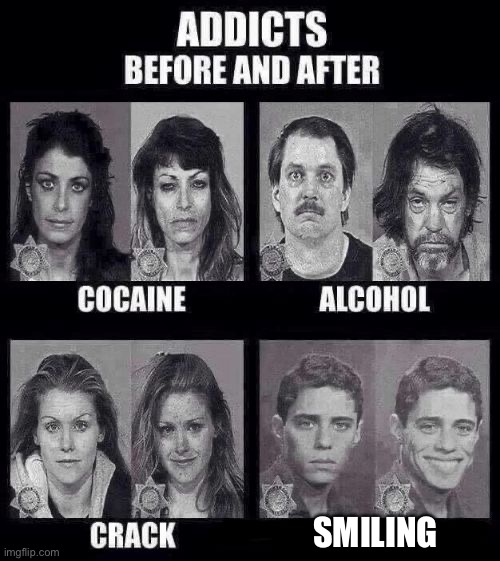 His life is RUINED | SMILING | image tagged in addicts before and after | made w/ Imgflip meme maker