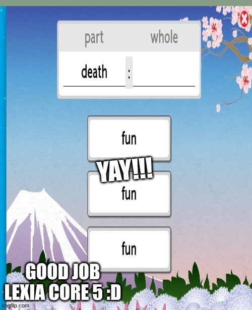 death is fun | image tagged in lexia core 5 | made w/ Imgflip meme maker