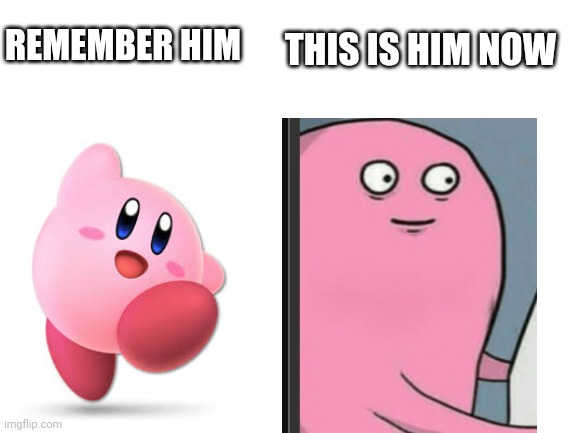 Blank White Template | THIS IS HIM NOW; REMEMBER HIM | image tagged in blank white template | made w/ Imgflip meme maker