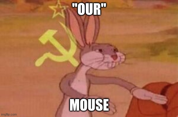 "OUR" MOUSE | image tagged in our | made w/ Imgflip meme maker