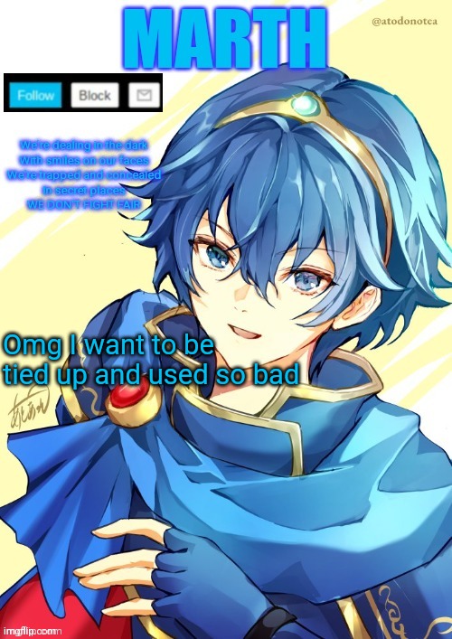 I want N and Marth to rail me until my legs can't move. | Omg I want to be tied up and used so bad | image tagged in i want n and marth to rail me until my legs can't move | made w/ Imgflip meme maker