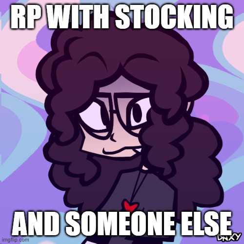 Stocking | RP WITH STOCKING; AND SOMEONE ELSE | image tagged in stocking | made w/ Imgflip meme maker