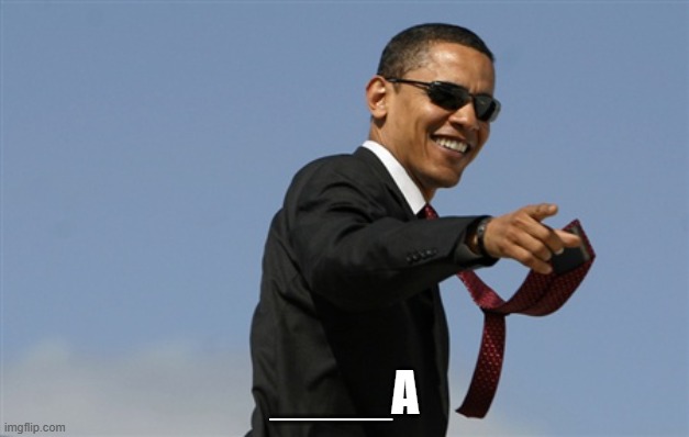 Cool Obama Meme | ____A | image tagged in memes,cool obama | made w/ Imgflip meme maker