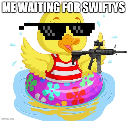 ME WAITING FOR SWIFTYS | made w/ Imgflip meme maker