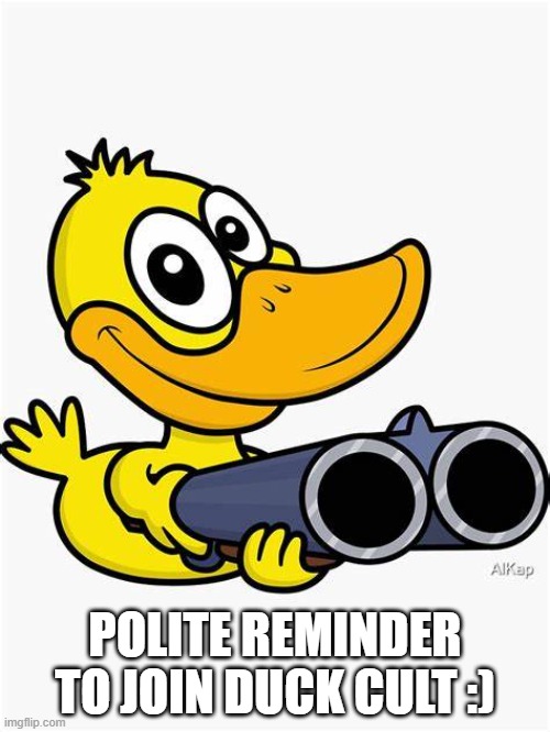 POLITE REMINDER TO JOIN DUCK CULT :) | made w/ Imgflip meme maker