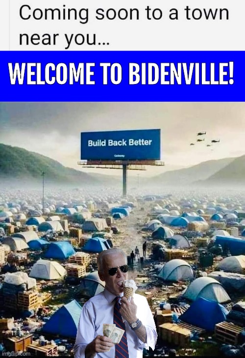 Welcome to Bidenville | WELCOME TO BIDENVILLE! | image tagged in blue square,joe biden,homeless,camp | made w/ Imgflip meme maker