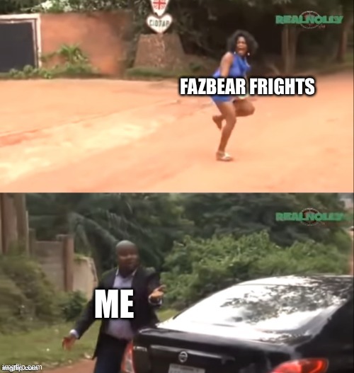 Why are you running | FAZBEAR FRIGHTS ME | image tagged in why are you running | made w/ Imgflip meme maker