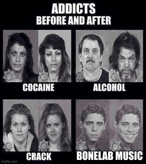 Addicts before and after | BONELAB MUSIC | image tagged in addicts before and after | made w/ Imgflip meme maker