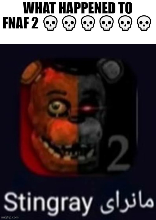 wtf | WHAT HAPPENED TO FNAF 2 💀💀💀💀💀💀 | made w/ Imgflip meme maker