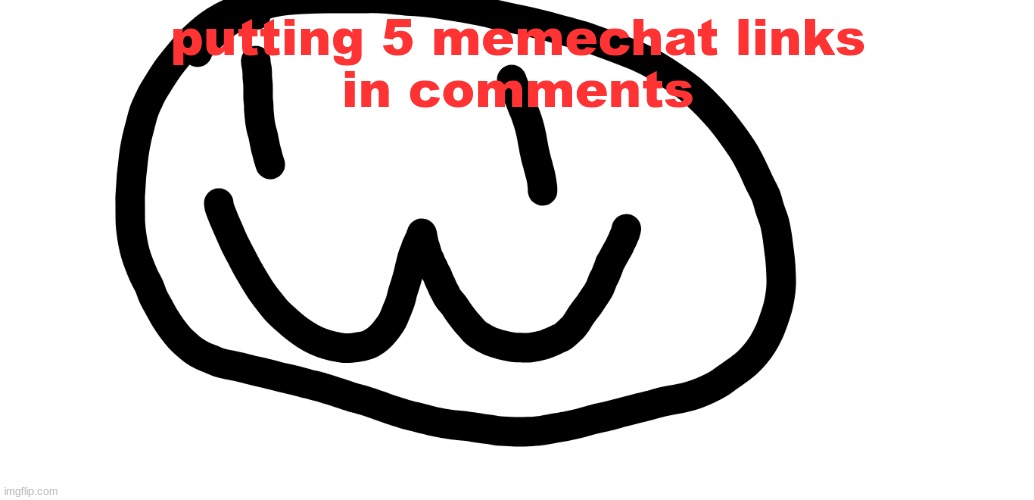 drawing lol | putting 5 memechat links
in comments | image tagged in drawing lol | made w/ Imgflip meme maker