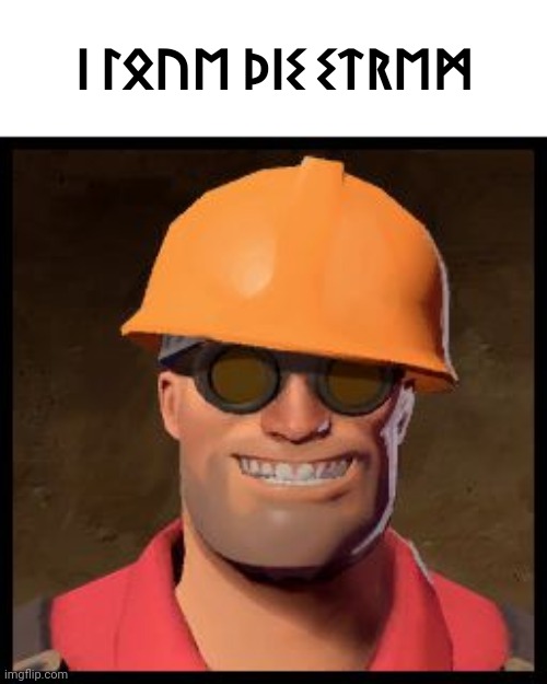 Grab a futhorc to Latin convertor, copy the futhorc text (in description) and paste it there | ᛁ ᛚᛟᚢᛖ ᚦᛁᛊ ᛊᛏᚱᛖᛗ | image tagged in engineer tf2 | made w/ Imgflip meme maker