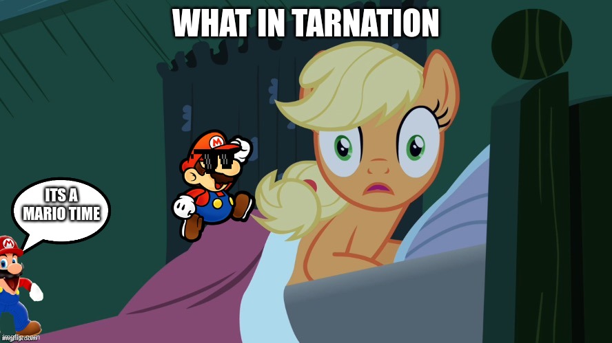 Applejack shocked in bed | WHAT IN TARNATION; ITS A MARIO TIME | image tagged in applejack shocked in bed | made w/ Imgflip meme maker