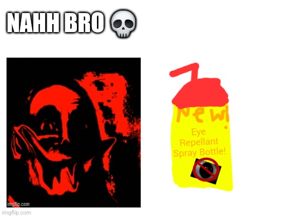 NAHH BRO ? | image tagged in blank white template | made w/ Imgflip meme maker