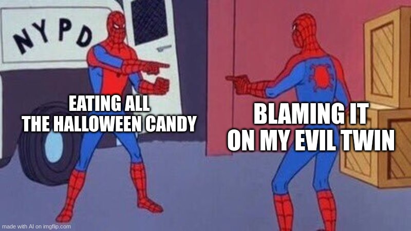 HALLOWNEN | EATING ALL THE HALLOWEEN CANDY; BLAMING IT ON MY EVIL TWIN | image tagged in spiderman pointing at spiderman | made w/ Imgflip meme maker