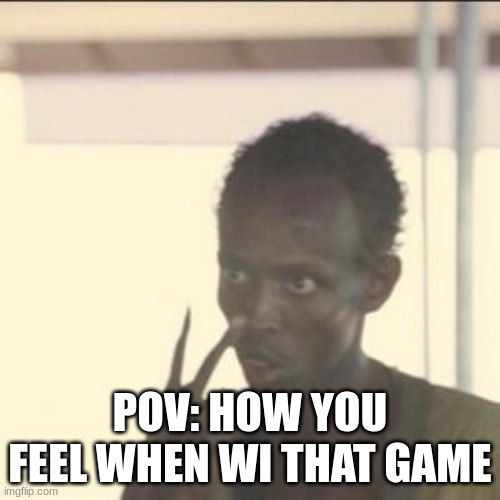 Look At Me Meme | POV: HOW YOU FEEL WHEN WI THAT GAME | image tagged in memes,look at me | made w/ Imgflip meme maker