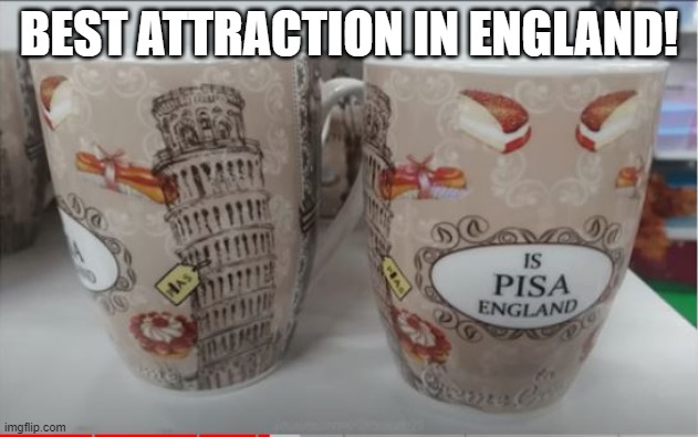 Leaning Tower | BEST ATTRACTION IN ENGLAND! | image tagged in you had one job | made w/ Imgflip meme maker