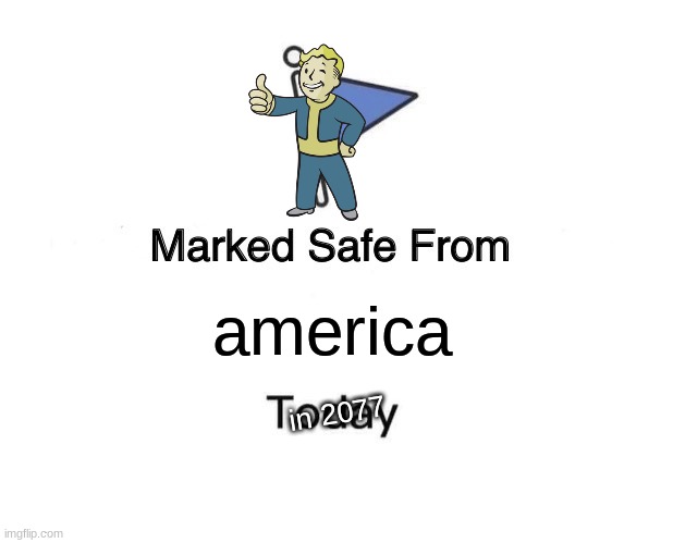 Marked Safe From Meme | america; in 2077 | image tagged in memes,marked safe from | made w/ Imgflip meme maker