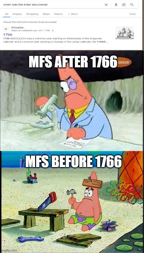 relatable and true. | MFS AFTER 1766; MFS BEFORE 1766 | image tagged in patrick smart dumb,relatable,true,funny,so true,memes | made w/ Imgflip meme maker