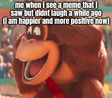 fyi that's not impact font, that's Anton (the font that mematic uses) | me when i see a meme that i saw but didnt laugh a while ago (i am happier and more positive now) | image tagged in seth rogan donkey kong | made w/ Imgflip meme maker