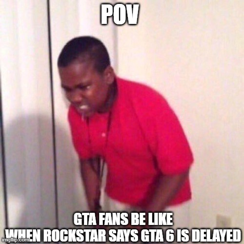 angry black kid | POV; GTA FANS BE LIKE WHEN ROCKSTAR SAYS GTA 6 IS DELAYED | image tagged in angry black kid | made w/ Imgflip meme maker