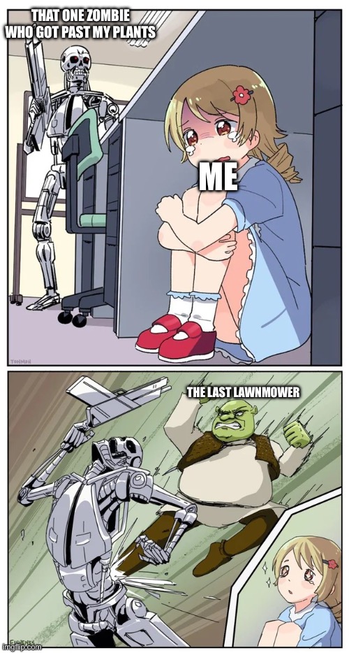 Only the real ones know | THAT ONE ZOMBIE WHO GOT PAST MY PLANTS; ME; THE LAST LAWNMOWER | image tagged in anime girl hiding from terminator but shrek intervenes | made w/ Imgflip meme maker