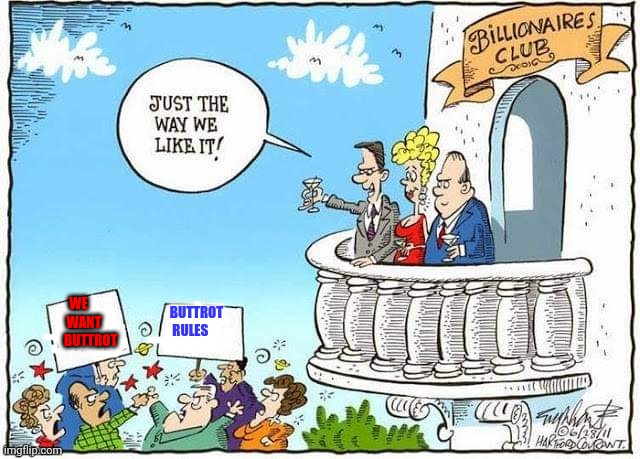 Buttrot Rules | WE
                  WANT
                 BUTTROT; BUTTROT
                                                          RULES | image tagged in billionaires club,funny memes | made w/ Imgflip meme maker
