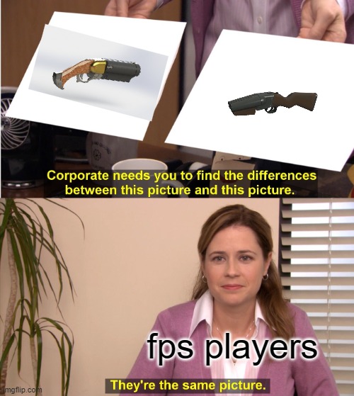 for fpsers | fps players | image tagged in memes,they're the same picture | made w/ Imgflip meme maker