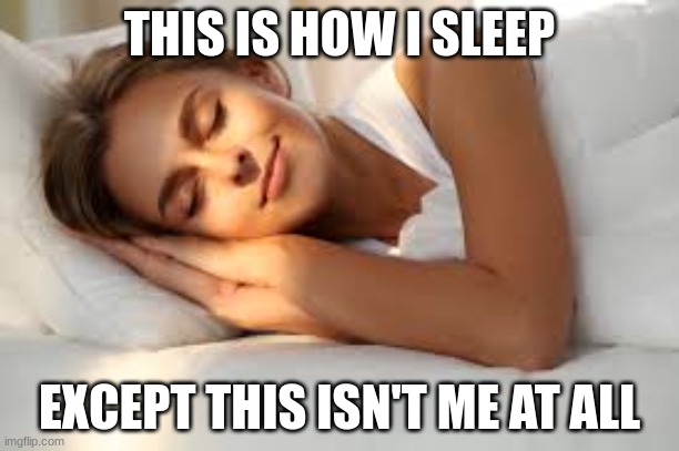 Happy sleep | THIS IS HOW I SLEEP; UNFUNNY ASS JOKE; EXCEPT THIS ISN'T ME AT ALL | image tagged in happy sleep | made w/ Imgflip meme maker