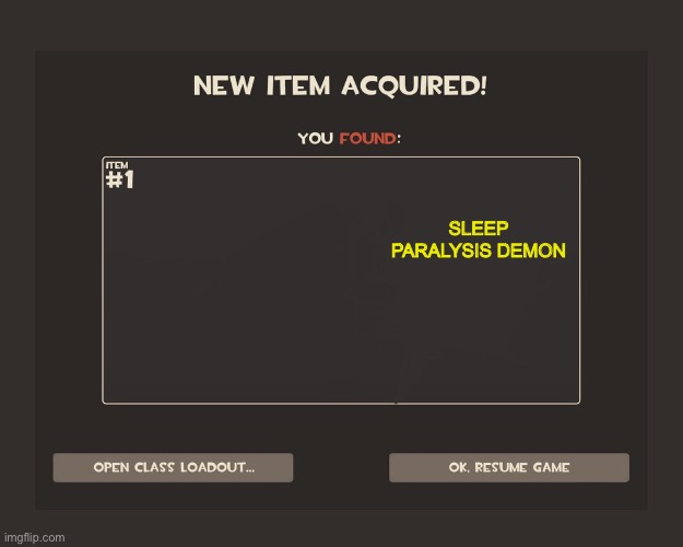 TF2 New Item Acquired! | SLEEP PARALYSIS DEMON | image tagged in tf2 new item acquired | made w/ Imgflip meme maker