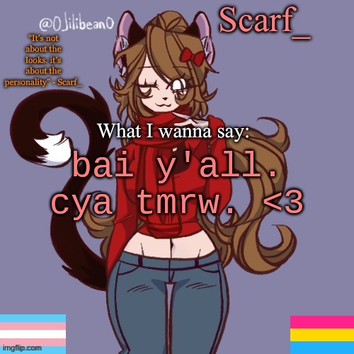 Scarf_ Announcement Template | bai y'all. cya tmrw. <3 | image tagged in scarf_ announcement template | made w/ Imgflip meme maker