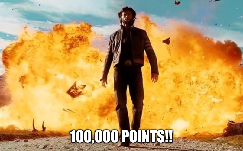 Guy Walking Away From Explosion | 100,000 POINTS!! | image tagged in guy walking away from explosion | made w/ Imgflip meme maker