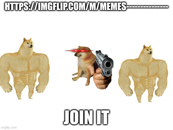 HTTPS://IMGFLIP.COM/M/MEMES---------------; JOIN IT | made w/ Imgflip meme maker