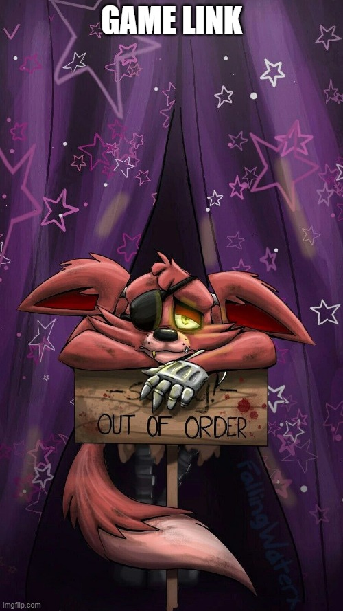 sad foxy | GAME LINK | image tagged in sad foxy | made w/ Imgflip meme maker