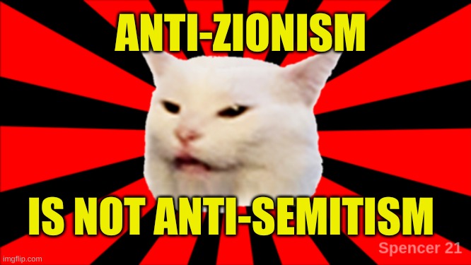 Starburst Smudge | ANTI-ZIONISM; IS NOT ANTI-SEMITISM | image tagged in starburst smudge,antimeme,smudge the cat,facts,education,learning | made w/ Imgflip meme maker