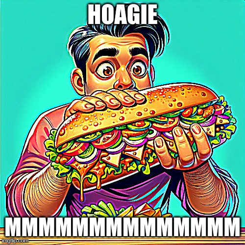 SAMMICH | HOAGIE; MMMMMMMMMMMMMM | image tagged in food,sandwich,grilled cheese | made w/ Imgflip meme maker