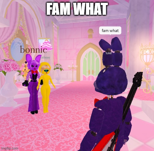 fam what | FAM WHAT | image tagged in fam what | made w/ Imgflip meme maker