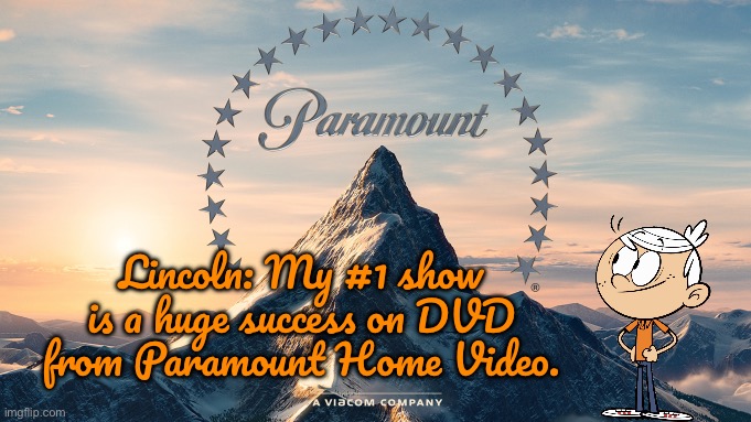 Paramount - Lincoln | Lincoln: My #1 show is a huge success on DVD from Paramount Home Video. | image tagged in paramount movie logo,the loud house,nickelodeon,lincoln loud,deviantart,dvd | made w/ Imgflip meme maker