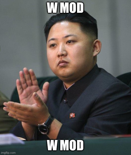 Kim Jong Un | W MOD W MOD | image tagged in kim jong un | made w/ Imgflip meme maker