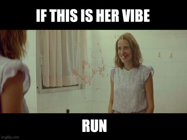 If this is her vibe run | IF THIS IS HER VIBE; RUN | image tagged in vibe | made w/ Imgflip meme maker