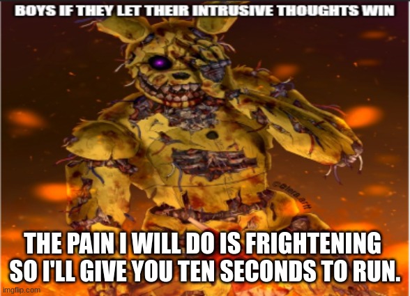 the boss | THE PAIN I WILL DO IS FRIGHTENING 
SO I'LL GIVE YOU TEN SECONDS TO RUN. | image tagged in the boss | made w/ Imgflip meme maker