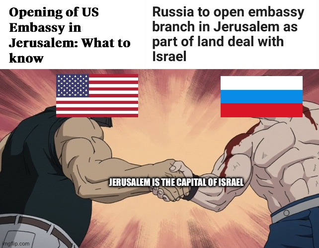 I know these are both old news but still, good on both America and Russia | JERUSALEM IS THE CAPITAL OF ISRAEL | image tagged in agreement,america,russia,israel | made w/ Imgflip meme maker