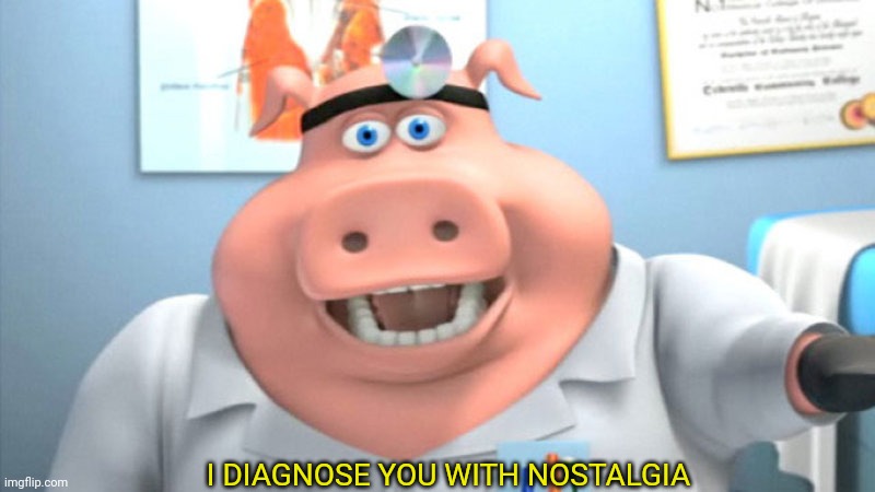 I Diagnose You With Dead | I DIAGNOSE YOU WITH NOSTALGIA | image tagged in i diagnose you with dead | made w/ Imgflip meme maker