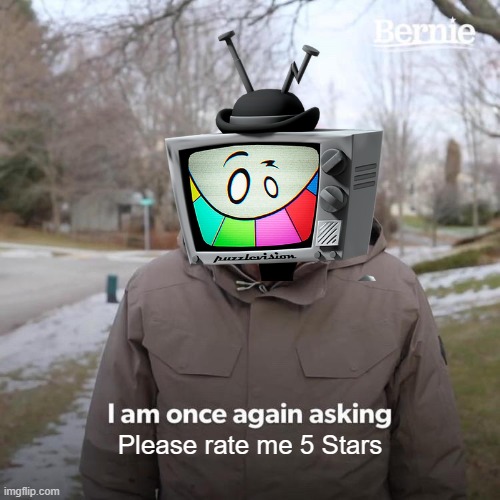 Like that's ever going to happen | Please rate me 5 Stars | image tagged in memes,bernie i am once again asking for your support | made w/ Imgflip meme maker