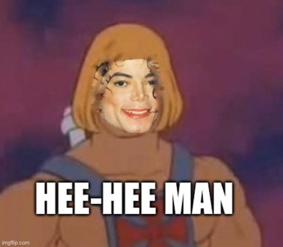 He-man | image tagged in he-man,micheal jackson,hee-hee | made w/ Imgflip meme maker